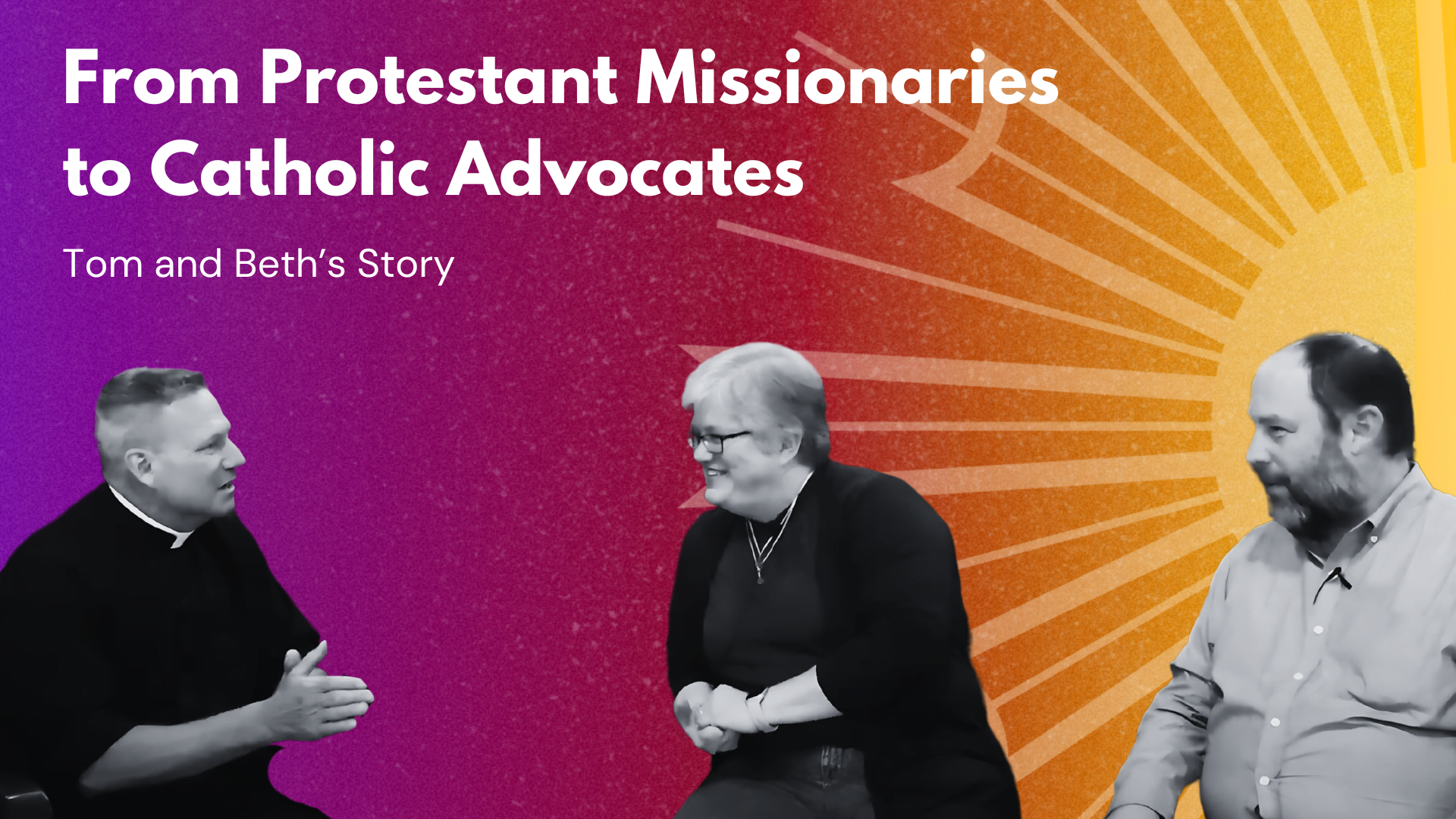 From Protestant Missionaries to Catholic Advocates – Tom & Beth’s Story